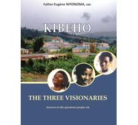 KIBEHO: The Three Visionaries: Answers to the questions People Ask