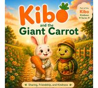 Kibo and the Giant Carrot: Sharing, Friendship, and Kindness