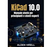 KiCad 10.0 Manuale utente per principianti e utenti esperti