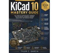 KiCad 10 Mastery Guide: The Complete Professional Handbook for PCB Design, Schematic Capture, Simulation, and Manufacturing: 18 (FutureTech Professional Series)