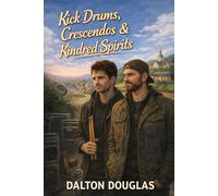 Kick Drums, Crescendos & Kindred Spirits: A Romantic Comedy (Dalton Sessions)
