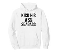 Kick His Ass Seabass - Funny Bold Quote Humor Pullover Hoodie