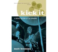 Kick It: A Social History of the Drum Kit