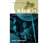 Kick It : A Social History of the Drum Kit