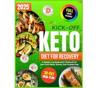 Kick-Off Keto Diet for Recovery:: A Weight Loss Beginner’s Cookbook for Low-Carb Meals, Snacks, and Cookies Prep