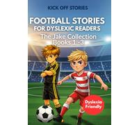 Kick Off Stories: The Jake Collection: Easy-Read Football Stories for Dyslexic Kids Ages 7-9 (Kick Off Stories - Football Fun for Dyslexic Readers age 7 - 9)