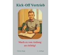 Kick-Off Vertrieb: Machs von Anfang an richtig | 2. Auflage: Vertrieb für Einsteiger - Mit System zum Erfolg