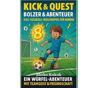 Kick & Quest: Bolzer & Abenteuer - Das Fußball-Rollenspiel für Kinder: Ein Würfel-Abenteuer mit Teamgeist & Freundschaft (Kick & Quest: Spielbücher)