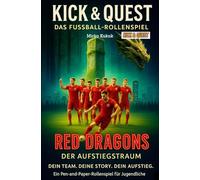 Kick & Quest: Das Fußball-Rollenspiel: Die Aufstiegstraum-Saison: Dein Team. Deine Story. Dein Aufstieg. Ein Pen-and-Paper-Rollenspiel für Jugendliche (Kick & Quest: Spielbücher)