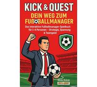 Kick & Quest: Dein Weg zum Fußballmanager: Das interaktive Fußballmanager-Spielbuch für 1-4 Personen - Strategie, Spannung & Teamgeist (Kick & Quest: Spielbücher)