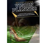 Kick-Start Your Year Vision Planner and Playbook for Women: Be the MVP of your Own Vision