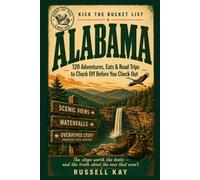Kick the Bucket List: Alabama: 120 Adventures, Eats & Road Trips to Check Off Before You Check Out (Kick the Bucket List Travel Guides)