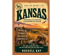 Kick the Bucket List: Kansas: 120 Adventures, Eats & Road Trips to Check Off Before You Check Out (Kick the Bucket List Travel Guides)