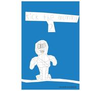 Kick The Mummy 2: A kid book written by a kid. Step in the creative mind of Logan. Easy read and funny humor.: Kick The Mummy 2: Very funny short read for kids from 1 month to ten. Written and illustrated by an eight-year-old.