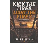 Kick the Tires, Light the Fires: A Marine Pilot's Lessons on Purpose, Perspective, and Living a Vertical Life