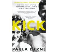 Kick : The True Story of Kick Kennedy, JFK’s Forgotten Sister, and the Heir to Chatsworth