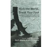 Kick the World, Break Your Foot: applying the wisdom of Asian aphorisms to your everyday life and business life
