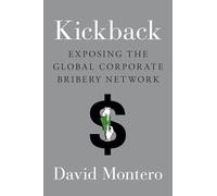Kickback: Exposing the Global Corporate Bribery Network