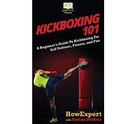 Kickboxing 101: A Beginner's Guide To Kickboxing For Self Defense, Fitness, and Fun