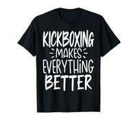 Kickboxing Makes Everything Better Kickboxer Kickboxing T-Shirt