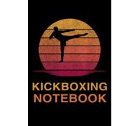 Kickboxing Notebook: journal for kids and adults, composition notebook or Diary Kickboxing for ideas writing and activities notes to Men & Women - Simple Blank Lined 6x9 Pages Notebook Gift