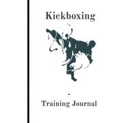 Kickboxing Training Journal: A Kickboxing study guide and logbook with prompts and fields for notes