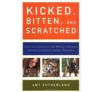 Kicked, Bitten, And Scratched: Life And Lessons at the World's Premier School for Exotic Animal Trainers