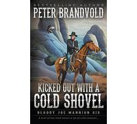 Kicked Out With A Cold Shovel: Classic Western Series: 6 (Bloody Joe Mannion)