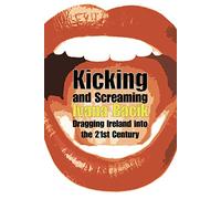 Kicking and Screaming: Dragging Ireland into the 21st Century