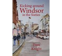 Kicking Around Windsor in the Sixties
