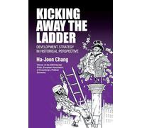 Kicking Away the Ladder : Development Strategy in Historical Perspective