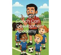 Kicking It with Coach Carl Development Academy: for ages 5-8