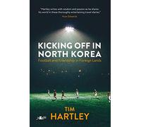 Kicking off in North Korea - Football and Friendship in Foreign Lands: Friendship and Football in Foreign Lands