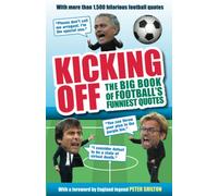 Kicking Off: The Big Book of Football's Funniest Quotes