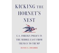 Kicking the Hornet's Nest: U.S. Foreign Policy in the Middle East from Truman to Trump