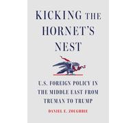 Kicking the Hornet's Nest : U.S. Foreign Policy in the Middle East from Truman to Trump
