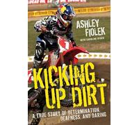 Kicking Up Dirt: A True Story of Determination, Deafness, and Daring