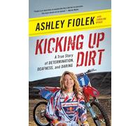 Kicking Up Dirt: A True Story of Determination, Deafness, and Daring