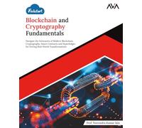 Kickstart Blockchain and Cryptography Fundamentals: Navigate the Intricacies of Modern Blockchain, Cryptography, Smart Contracts, and Hyperledger for ... (Blockchain Developer - Cardano Path)