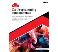 Kickstart C# Programming Fundamentals: Learn C# Programming, Object-Oriented Development, Windows Applications, Databases, and ASP.NET with Hands-On Projects (English Edition)