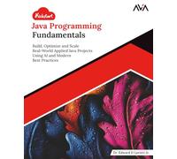 Kickstart Java Programming Fundamentals: Build, Optimize and Scale Real-World Applied Java Projects Using AI and Modern Best Practices (English Edition)