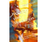 Kickstart your Revelation: How To Sart Up Your Revelatory Gifts