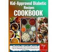 KID-APPROVED DIABETIC RECIPES COOKBOOK: Delicious Recipes, Meal Plans and Practical Tips for Managing Your Child's Diabetes With Confidence