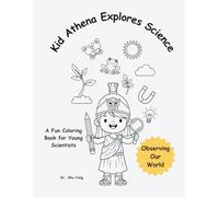 Kid Athena Explores Science: Observing Our World (Little Scientist Coloring Book)