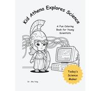 Kid Athena Explores Science: Today’s Science Maker (Little Scientist Coloring Book)
