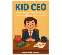 Kid CEO: A Entertaining and Relaxed Guide to Business Money and Leadership: The #1 Bestselling Guide to Teaching Kids Entrepreneurship Financial Literacy and Confidence to Succeed in Life