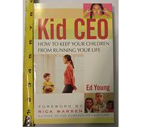 Kid CEO: How to Keep Your Children from Running Your Life