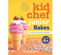 Kid Chef Junior Bakes: My First Kids Baking Cookbook