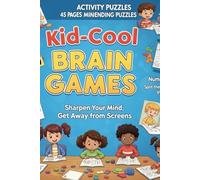 Kid-Cool Brain Games: 45 Mind-Bending Puzzles to Sharpen Your Child’s Mind: Sudoku, Mazes, NumberLink, Spot the Difference & More (Kid-Cool Activity Books)