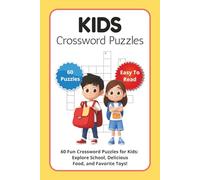 Kid Crossword Puzzles: 60 Fun Crossword Puzzles for Kids: Explore School, Delicious Food, and Favorite Toys!